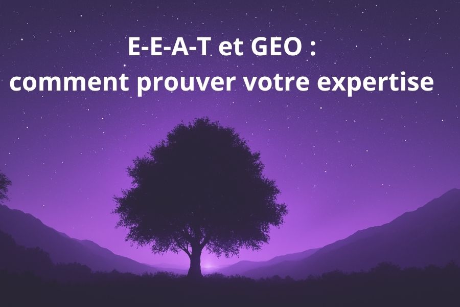 E-E-A-T et GEO : prouver son expertise aux moteurs IA